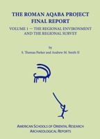 The Roman Aqaba Project Final Report, Volume 1: The Regional Environment and the Regional Survey 0897570421 Book Cover