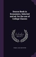 Source Book in Economics: Selected and Ed. for the Use of College Classes 1016490380 Book Cover