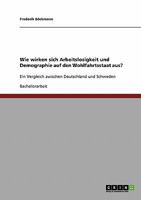 Wie wirken sich Arbeitslosigkeit und Demographie auf den Wohlfahrtsstaat aus?: Ein Vergleich zwischen Deutschland und Schweden 3638867048 Book Cover