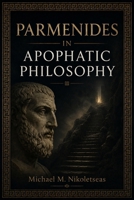 Parmenides in Apophatic Philosophy 149753240X Book Cover