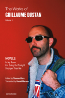 The Works of Guillaume Dustan, Volume 1: In My Room; I'm Going Out Tonight; Stronger Than I Am 1635901421 Book Cover