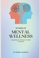 52 Weeks of Mental Wellness Workbook: Using Maslow's Hierarchy of Needs Framework 1312447443 Book Cover