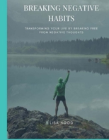 Breaking Negative Habits: Transforming Your Life By Breaking Free From Negative Habits B0BW2SL7GM Book Cover