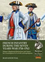 French Infantry during the Seven Years War 1756-1763 Volume 2 Regimental Distinctions and Colours: Part Two: French Regiments No.75 to No.105, and ... (From Reason to Revolution 1721-1815) 1806721066 Book Cover