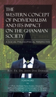 The Western Concept of Individualism and Its Impact on the Ghanaian Society A Social Philosophical Perspective 1952982693 Book Cover