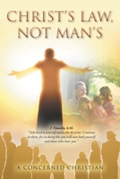 Christ's Law, Not Man's 1098064704 Book Cover