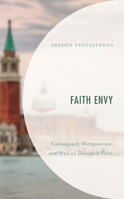Faith Envy: Kierkegaard, Wittgenstein, and Weil on Desirable Faith 1978711255 Book Cover