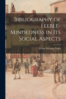 Bibliography of Feeble-mindedness in Its Social Aspects 1014628733 Book Cover