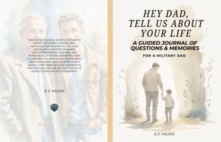 Hey Dad, Tell Us About Your Life: A Guided Journal of Questions & Memories For a Military Dad B0GWCTVXVV Book Cover