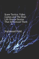Scare Tactics: Video Games and The Real-Life Horror Stories That Influenced Them 1691243337 Book Cover