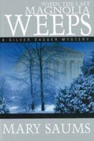 When the Last Magnolia Weeps: A Silver Dagger Mystery 1570722625 Book Cover