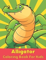 Alligator Coloring Book For Kids: Alligator Coloring Book for toddlers - Amazing Animal -coloring book for Boys, Girls B09SNXNXK4 Book Cover