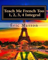 Teach Me French Too 1, 2, 3, 4 Integral 1632080583 Book Cover