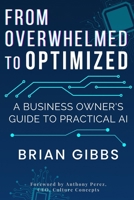 From Overwhelmed to Optimized: A Business Owner's Guide to Practical AI B0DP54Y5YR Book Cover