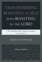 Transforming Boasting of Self Into Boasting in the Lord: The Development of the Pauline Periautologia in 2 Cor 10-13 0761861238 Book Cover