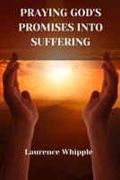 PRAYING GOD'S PROMISES INTO SUFFERING B0CS883S8Q Book Cover