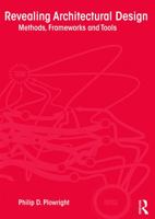 Revealing Architectural Design: Methods, Frameworks and Tools 0415639026 Book Cover