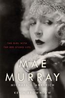 Mae Murray: The Girl with the Bee-Stung Lips 0813136903 Book Cover