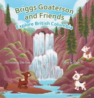 Briggs Goaterson and Friends Explore British Columbia 1998454878 Book Cover