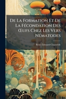 De la formation et de la fécondation des œufs chez les vers nématodes 1148831991 Book Cover