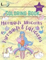 Mermaids, Unicorns, Purrmaids, & Caticorns Coloring Book: Gift For Kids Ages 5 And Up 1954953046 Book Cover