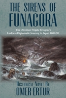 The Sirens of Funagora: The Ottoman Frigate Ertugrul's Luckless Diplomatic Journey to Japan 1889/90 1500626856 Book Cover