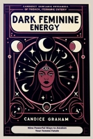 Dark Feminine Energy: Nine Powerful Ways to Awaken Your Femme Fatale 1806219204 Book Cover