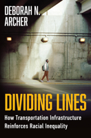 Dividing Lines: How Transportation Infrastructure Reinforces Racial Inequality 1324130563 Book Cover