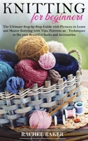 Knitting for Beginners: The Ultimate Step-by-Step Guide with Pictures to Learn and Master Knitting with Tips, Patterns and Techniques to Do your Beautiful Socks and Accessories 1914031199 Book Cover
