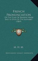 French Pronunciation, On the Plan of Reading Made Easy in Spite of the Alphabet, by M.H.M. Perrin'S Fables, with a Hamiltonian Translation 1104057263 Book Cover
