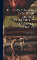 Princess Russalka [and Other Stories] Translated by Frederick Eisemann 1019912707 Book Cover
