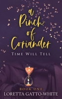 A Pinch of Coriander Book One: Time Will Tell 1775034100 Book Cover