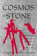 A Cosmos In Stone: Interpreting Religion and Society Through Rock Art 0759101965 Book Cover