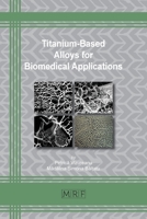 Titanium-Based Alloys for Biomedical Applications 1644900785 Book Cover
