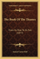 Book of the Thames: From Its Rise to Its Fall 1241564302 Book Cover