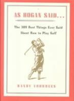 As Hogan Said: The 389 Best Things Ever Said about How to Play Golf 0743203763 Book Cover