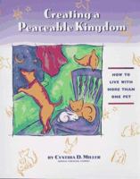 Creating a Peaceable Kingdom: How to Live With More Than One Pet 0964941368 Book Cover