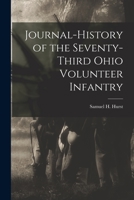Journal-History of the Seventy-third Ohio Volunteer Infantry 1015884989 Book Cover