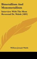 Bimetallism And Monometallism: Interview With The Most Reverend Dr. Walsh 1168932289 Book Cover