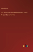 The chronicles of Michael Danevitch of the Russian Secret Service 3368936085 Book Cover