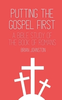 Putting the Gospel First - A Bible Study of the Book of Romans B0C92JF7MQ Book Cover