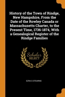 History of the Town of Rindge, New Hampshire, From the Date of the Rowley Canada or Massachusetts Charter, to the Present Time, 1736-1874, With a Genealogical Register of the Rindge Families 0344951367 Book Cover