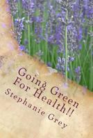 Going Green For Health!! 1478332158 Book Cover