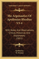 The Argonautics Of Apollonius Rhodius V3-4: With Notes And Observations, Critical, Historical, And Explanatory 1104783339 Book Cover