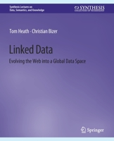 Linked Data: Evolving the Web Into a Global Data Space 3031794311 Book Cover