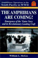 The Amphibians Are Coming! : Emergence of the 'Gator Navy and Its Revolutionary Landing Craft, Volume 2 (Amphibious Operations in the South Pacific in WWII) 0970167865 Book Cover