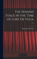 The Spanish Stage in the Time of Lope De Vega. -- 1013730372 Book Cover