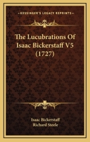 The Lucubrations Of Isaac Bickerstaff V5 1104918145 Book Cover