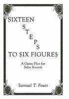 Sixteen Steps to Six Figures: A Game Plan for Sales Success 1452053170 Book Cover