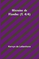 Histoire de Flandre (T. 4/4) 9357950923 Book Cover